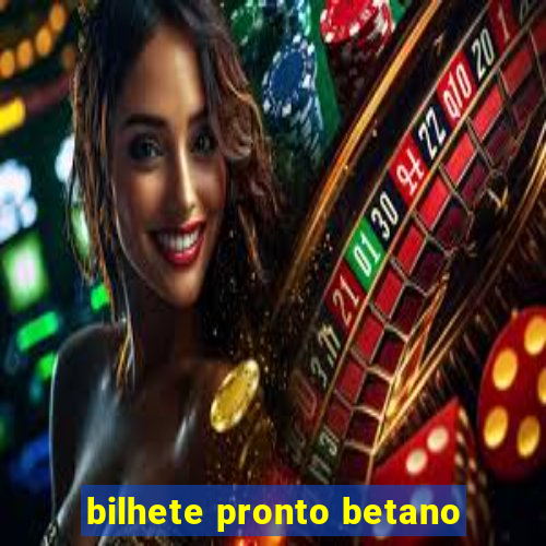 bilhete pronto betano